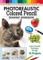 Photorealistic Colored Pencil Drawing Workbook (Book 1): Learn Essential Techniques through 16 Projects (Design Originals) How to Draw Hyper-Realistic Eyes, Fur, Shiny Surfaces, and More 149720674X Book Cover