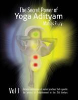 The Secret Power of Yoga Adityam: The Detailed Description of Lost Ancient Practices That Expedite the Process of Enlightenment in the 21st Century 1515322270 Book Cover