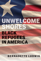 Unwelcome Shores: Black Refugees in America 1978843089 Book Cover