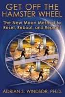 Get Off the Hamster Wheel: The New Moon Method to Reset, Reboot, and Replant 098929076X Book Cover