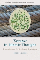 Tawatur in Islamic Thought: Transmission, Certitude and Orthodoxy 1399510827 Book Cover