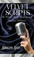 Velvet Scripts: The Untold Art of Speaking with Soul and Substance B0FGPW4WCS Book Cover