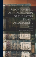 Report of the ... annual reunion of the Eaton family association .. Volume 6 1019194707 Book Cover