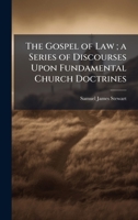 The Gospel of Law; a Series of Discourses Upon Fundamental Church Doctrines 1025161831 Book Cover