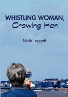 Whistling Woman, Crowing Hen 1446185486 Book Cover