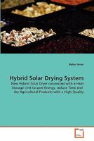 Hybrid Solar Drying System: New Hybrid Solar Dryer connected with a Heat Storage Unit to save Energy, reduce Time and dry Agricultural Products with a High Quality 3639302710 Book Cover