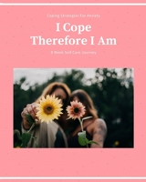 I Cope Therefore I Am - Coping Strategies For Anxiety: Health and Wellness Planner with Mood Tracker - 8 Week Self Help Journal To Develop Coping Strategies For Anxiety for Women 169288848X Book Cover