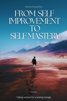 From self Improvement to self mastery: Taking actions for a lasting change B0CRH97VWJ Book Cover