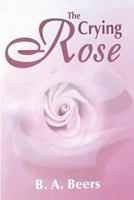 The Crying Rose 1478281405 Book Cover