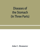Diseases of the stomach; their special pathology, diagnosis and treatment with sections on Anatomy, Physiology, Chemical and Microscopical examination ... Surgery of the stomach, etc. (In Three Parts) 9353954401 Book Cover