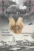 Potato Thief: Surviving WWII as the Enemy's Daughter 1973425041 Book Cover