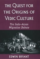 The Quest for the Origins of Vedic Culture: The Indo-Aryan Migration Debate 0195169476 Book Cover