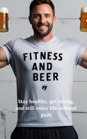 Fitness with a Beer: Stay healthy, get strong, and still enjoy life without guilt. B0F26D6JR9 Book Cover