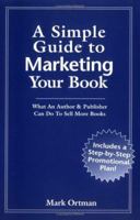 A Simple Guide to Marketing Your Book: What an Author and Publisher Can Do to Sell More Books 0963469940 Book Cover