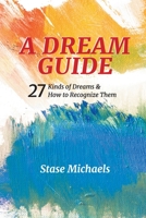 A Dream Guide: 27 Kinds of Dreams & How to Recognize Them B0863TKMRY Book Cover