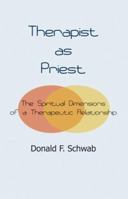 Therapist As Priest: The Spiritual Dimensions of a Therapeutic Relationship 1929569327 Book Cover