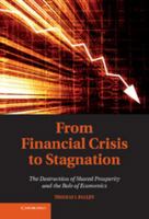 From Financial Crisis to Stagnation: The Destruction of Shared Prosperity and the Role of Economics 1107612462 Book Cover