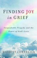 FINDING JOY in GRIEF: Unspeakable Tragedy and the Power of God's Love 0692267905 Book Cover