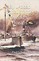 By U-boat Through the World's Oceans 0996315780 Book Cover