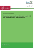 Sequential Co-simulation as Method to Couple CFD and Biological Growth in a Yeast Reactor 3689529298 Book Cover
