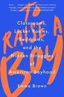 To Raise a Boy: Classrooms, Locker Rooms, Bedrooms, and the Hidden Struggles of American Boyhood 1982128097 Book Cover