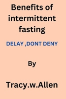benefits of intermittent fasting: Delay, Don't deny B0CQD25F2H Book Cover