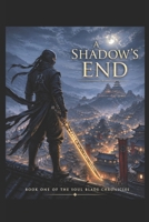 A Shadow's End: Book One of The Soul Blade Chronicle B0GXYX6XKY Book Cover