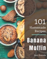 101 Homemade Banana Muffin Recipes: Happiness is When You Have a Banana Muffin Cookbook! B08KK2MQL6 Book Cover