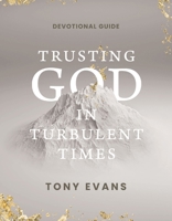 Trusting God in Turbulent Times: A 30-Day Devotional Study Guide-- Find Strength, Peace, and Hope During the Difficult Seasons of Life B0GMS53CNY Book Cover