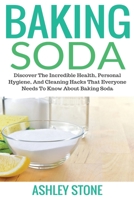 Baking Soda: Discover The Incredible Health, Personal Hygiene, And Cleaning Hacks That Everyone Needs To Know About Baking Soda 1989785026 Book Cover