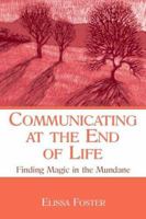Communicating at the End of Life: Finding Magic in the Mundane 080585567X Book Cover