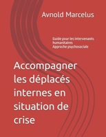 Accompagner les déplacés internes en situation de crise: Guide pour les intervenants humanitaires - Approche psychosociale (French Edition) B0FLGY8X3L Book Cover