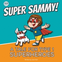 Super Sammy! (A Tale For Type 1 Superheroes): Type 1 Diabetes Book For Kids 0473591138 Book Cover