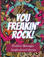 You Freakin' Rock!: An anti-stress Adult Coloring Book with Possitive Messages & Inspirational Quotes to help relaxation and stress relief B08W6J8B9W Book Cover