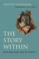 The Story Within: Myth and Fairy Tale in Therapy 1785925091 Book Cover