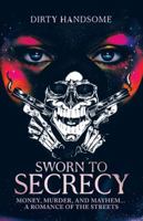 Sworn to Secrecy: Money, Murder, and Mayhem... a Romance of the Streets 1532033419 Book Cover