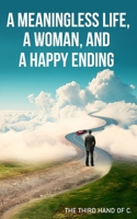 A meaningless life, a woman, and a happy ending B0DTG4RTW6 Book Cover