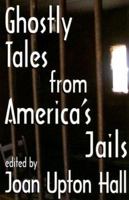 Ghostly Tales from America's Jails 1933177098 Book Cover