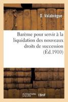 Barème pour servir à la liquidation des nouveaux droits de succession 2329163126 Book Cover