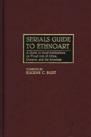 Serials Guide to Ethnoart: A Guide to Serial Publications on Visual Arts of Africa, Oceania, and the Americas (Art Reference Collection) 0313273324 Book Cover