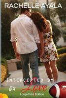 Intercepted by Love: Part Four (Large Print Edition): A Football Romance 151969542X Book Cover