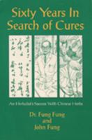 Sixty Years in Search of Cures: An Herbalist's Success with Chinese Herbs 0963828517 Book Cover