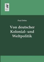 Von Deutscher Kolonial- Und Weltpolitik 1147814449 Book Cover