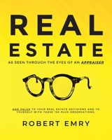 REAL ESTATE as seen through the eyes of an Appraiser B0DZ4DRM1J Book Cover