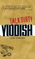 Talk Dirty Yiddish: Beyond Drek: The curses, slang, and street lingo you need to know when you speak yiddish 1598698567 Book Cover