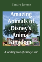 Amazing Animals of Disney's Animal Kingdom(R): A Walking Tour of Disney's Zoo 1736034847 Book Cover