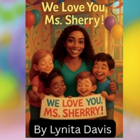 We Love You, Ms. Sherry ! (The Ms.Sherry Children's Book Series) B0FKHLD7KP Book Cover