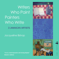 Writers Who Paint Painters Who Write: 3 Jamaican Artists 1845230647 Book Cover