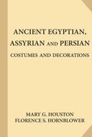 Ancient Egyptian, Assyrian and Persian Costumes and Decorations 1547085312 Book Cover