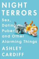 Night Terrors: Sex, Dating, Puberty, and Other Alarming Things 1592407862 Book Cover